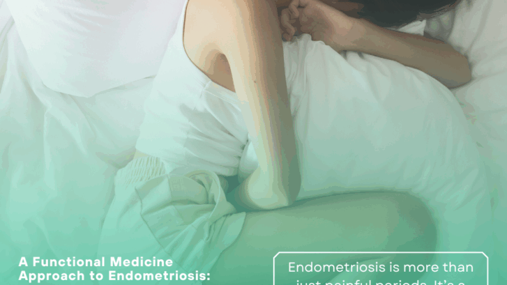 A Functional Medicine Approach to Endometriosis: Healing from the Root
